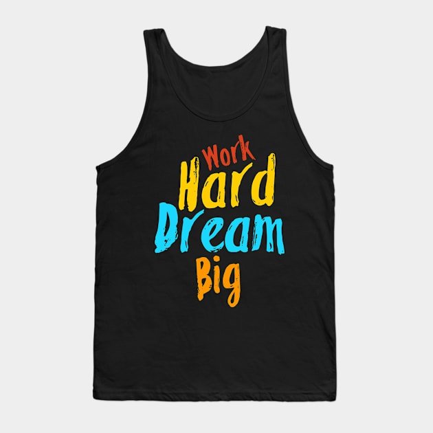 Work hard dream big Tank Top by FIFTY CLOTH